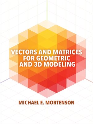 cover image of Vectors and Matrices for Geometric and 3D Modeling